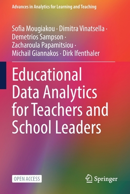 Educational Data Analytics for Teachers and School Leaders - Mougiakou, Sofia, and Vinatsella, Dimitra, and Sampson, Demetrios