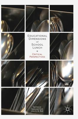 Educational Dimensions of School Lunch: Critical Perspectives - Rice, Suzanne, Professor (Editor), and Rud, A G (Editor)