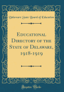 Educational Directory of the State of Delaware, 1918-1919 (Classic Reprint)