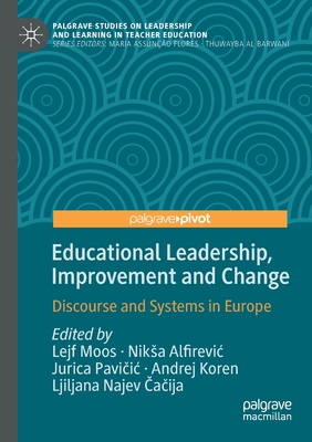 Educational Leadership, Improvement and Change: Discourse and Systems in Europe - Moos, Lejf (Editor), and Alfirevic, Niksa (Editor), and Pavi ic, Jurica (Editor)