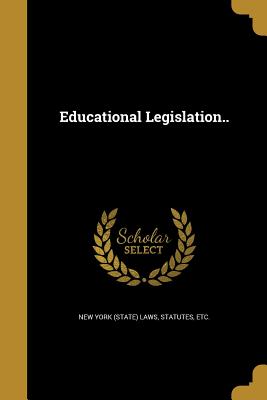 Educational Legislation.. - New York State Laws & Statutes (Creator)