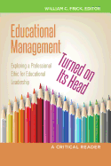 Educational Management Turned on Its Head: Exploring a Professional Ethic for Educational Leadership- A Critical Reader