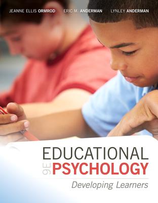 Educational Psychology: Developing Learners, Loose-Leaf Version - Ormrod, Jeanne Ellis, and Anderman, Eric M, and Anderman, Lynley H