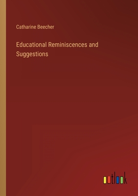 Educational Reminiscences and Suggestions - Beecher, Catharine