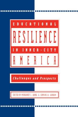 Educational Resilience in inner-city America: Challenges and Prospects - Wang, Margaret C (Editor), and Gordon, Edmund W (Editor)