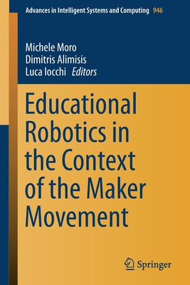 Educational Robotics in the Context of the Maker Movement - Moro, Michele (Editor), and Alimisis, Dimitris (Editor), and Iocchi, Luca (Editor)