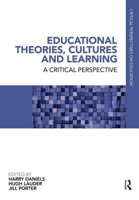 Educational Theories, Cultures and Learning: A Critical Perspective - Daniels, Harry (Editor), and Lauder, Hugh (Editor), and Porter, Jill (Editor)