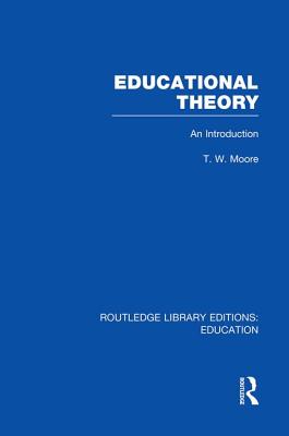 Educational Theory (Rle Edu K): An Introduction - Moore, Terence W