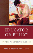 Educator or Bully?: Managing the 21st Century Classroom