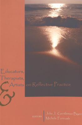 Educators, Therapists, and Artists on Reflective Practice - Mirochnik, Elijah (Editor), and Byers, Julia Gentleman (Editor), and Forinash, Michele (Editor)