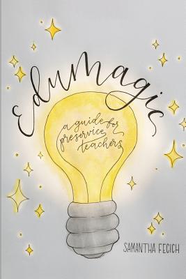 EduMagic: A Guide for Preservice Teachers - Fecich, Samantha