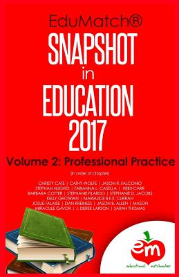 EduMatch Snapshot in Education (2017): Volume 2: Professional Practice - Jacobs, Stephanie D, and Grotrian, Kelly, and Curran, Marialice B F X, PhD