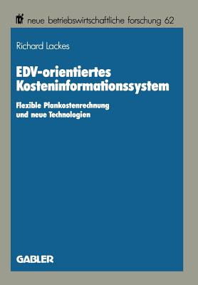 Edv-Orientiertes Kosteninformationssystem: Flexible Plankostenrechnung Und Neue Technologien - Lackes, Richard