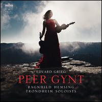 Edvard Grieg: Peer Gynt - Ragnhild Hemsing (violin); Trondheim Soloists (TrondheimSolistene)