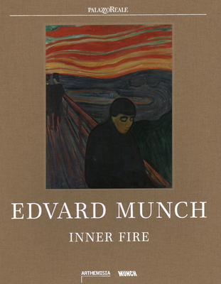 Edvard Munch: Inner Fire - Berman, Patricia G., and Mazzucco, Melania, and rstavik, Hanne