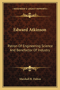 Edward Atkinson: Patron Of Engineering Science And Benefactor Of Industry