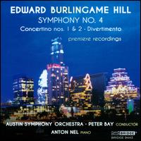 Edward Burlingame Hill: Symphony No. 4; Concertino Nos. 1 & 2; Divertimento - Anton Nel (piano); Austin Symphony Orchestra; Peter Bay (conductor)