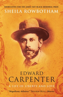 Edward Carpenter: A Life of Liberty and Love - Rowbotham, Sheila