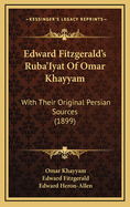 Edward Fitzgerald's Ruba'iyat of Omar Khayyam: With Their Original Persian Sources (1899)