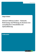 Edward Gibbons Araber - Herkunft, Bedeutung Und Wirkung Im Kontext Des Europaischen Orientbildes Der Spataufklarung