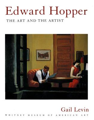 Edward Hopper: The Art and the Artist: The Art and the Artist - Levin, Gail, and Whitney Museum of American Art, and Hopper, Edward