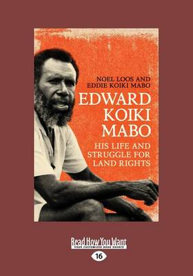 Edward Koiki Mabo: His life and Struggle for Land Rights - Mabo, Noel Loos and Eddie Koiki