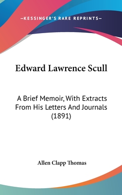 Edward Lawrence Scull: A Brief Memoir, with Extracts from His Letters and Journals (1891) - Thomas, Allen Clapp