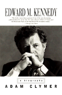 Edward M. Kennedy: A Biography - Clymer, Adam