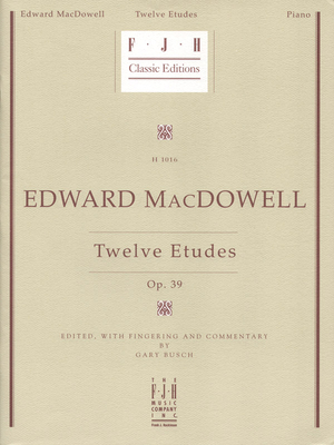 Edward MacDowell -- Twelve Etudes, Op. 39 - MacDowell, Edward (Composer), and Busch, Gary (Composer)