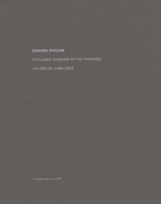 Edward Ruscha: Catalogue Raisonn of the Paintings: Volume Six: 1998-2003