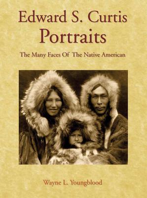 Edward S. Curtis Portraits: The Many Faces of the Native American - Youngblood, Wayne