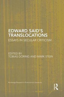 Edward Said's Translocations: Essays in Secular Criticism - Doring, Tobias (Editor), and Stein, Mark U (Editor)