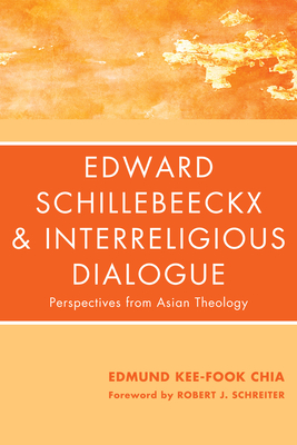 Edward Schillebeeckx and Interreligious Dialogue - Chia, Edmund Kee-Fook