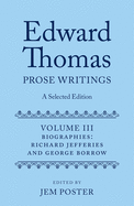 Edward Thomas: Prose Writings: A Selected Edition: Volume III: Biographies