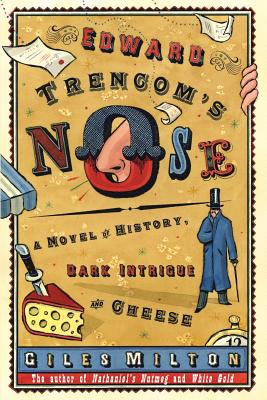 Edward Trencom's Nose: A Novel of History, Dark Intrigue and Cheese - Milton, Giles