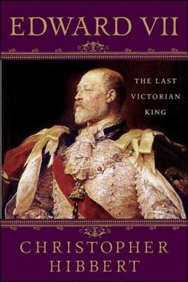 Edward VII: The Last Victorian King - Hibbert, Christopher, and Thomas, Hugh (Foreword by)