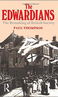 Edwardians the: The Remaking of British Society - Thompson, Paul B