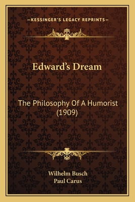 Edward's Dream: The Philosophy Of A Humorist (1909) - Busch, Wilhelm, Dr., and Carus, Paul, Dr. (Translated by)