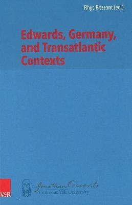 Edwards, Germany, and Transatlantic Contexts - Bezzant, Rhys (Contributions by), and Minkema, Kenneth P (Contributions by), and Neele, Adriaan C (Contributions by)