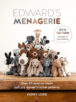 Edward's Menagerie New Edition: Over 50 Easy-To-Make Soft Toy Animal Crochet Patterns - Lord, Kerry