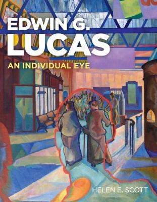 Edwin G. Lucas: An Individual Eye - Scott, Helen