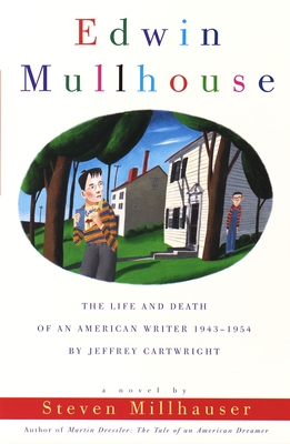 Edwin Mullhouse: The Life and Death of an American Writer 1943-1954 by Jeffrey Cartwright - Millhauser, Steven