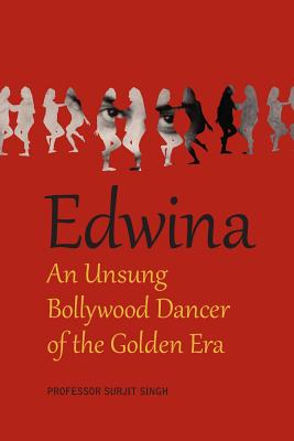 Edwina: An Unsung Bollywood Dancer of the Golden Era - Singh, Surjit