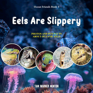 Eels are Slippery: Photos and Fun Facts about Oceanic Eels