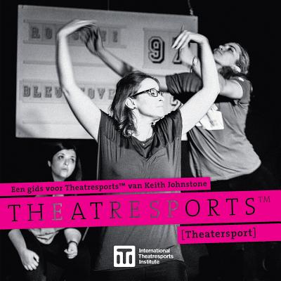 Een gids voor Theatresports(TM) van Keith Johnstone: (Theatersport) - Johnstone, Keith, and Stiles, Patti (Contributions by), and Verlinden, Jan (Translated by)