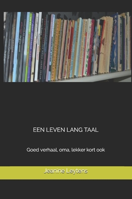 Een Leven Lang Taal: Goed verhaal, oma, lekker kort ook - Leytens, Jeanine