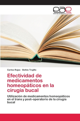 Efectividad de medicamentos homeopticos en la cirugia bucal - Rojas, Carlos, and Trujillo, Belkis