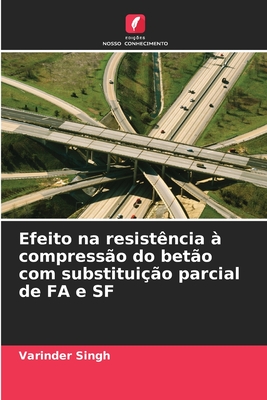 Efeito na resistncia  compresso do beto com substituio parcial de FA e SF - Singh, Varinder