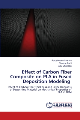 Effect of Carbon Fiber Composite on PLA in Fused Deposition Modeling - Sharma, Purushottam, and Joshi, Dheeraj, and Dhanopia, Ajay