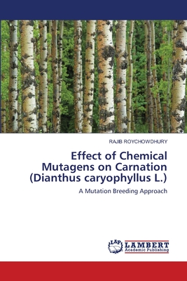 Effect of Chemical Mutagens on Carnation (Dianthus caryophyllus L.) - Roychowdhury, Rajib